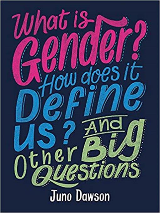 Title details for What is Gender? How Does it Define Us? And Other Big Questions For Kids by Juno Dawson - Available